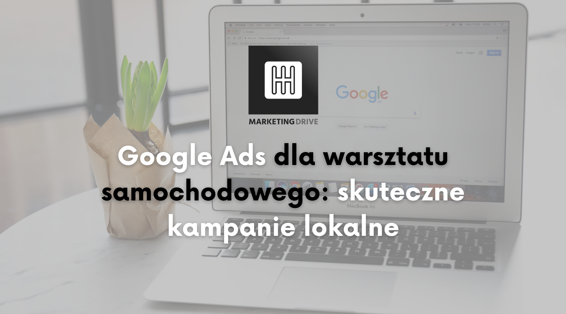 Google Ads dla warsztatu samochodowego: skuteczne kampanie lokalne